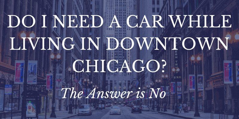 Do I need a car while living in Downtown Chicago? The Answer is no Text Banner