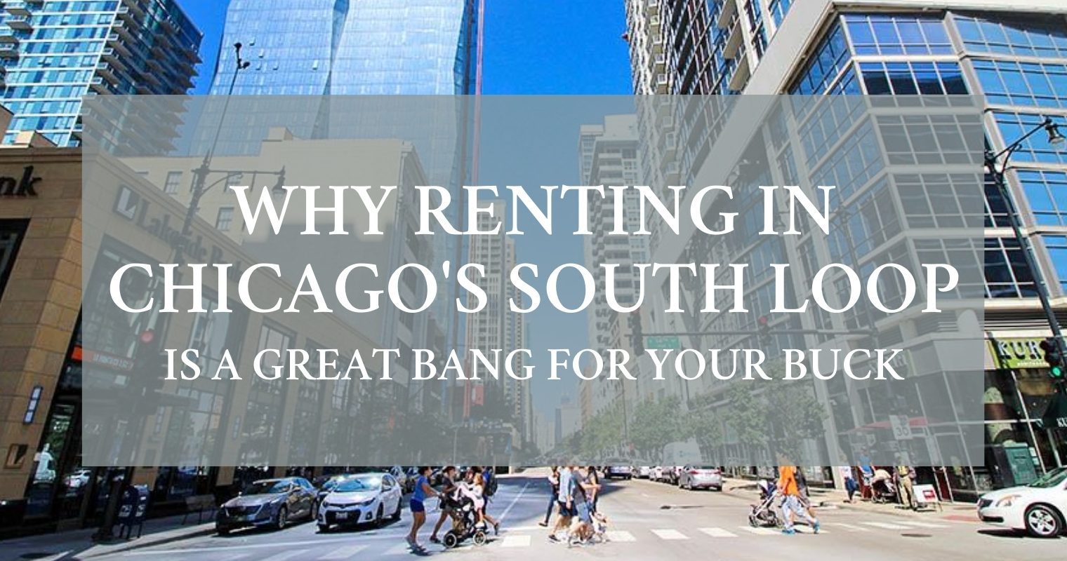 Why renting in Chicago's South Loop is a great bang for your buck